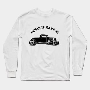 Home is a hot rod Garage Long Sleeve T-Shirt